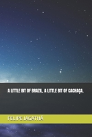 A LITTLE BIT OF BRAZIL, A LITTLE BIT OF CACHAÇA. B0DT1FB2JY Book Cover