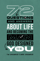 72 Questions (and Answers) About Life and Becoming the Man God Designed You to Be 0802436234 Book Cover