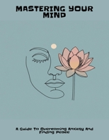 Mastering Your Mind: A Guide To Overcoming Anxiety And Finding Peace B0FNL34FTC Book Cover