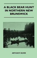 A Black Bear Hunt In Northern New Brunswick 1445524082 Book Cover