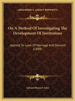 On A Method Of Investigating The Development Of Institutions: Applied To Laws Of Marriage And Descent (1889) 1120662192 Book Cover