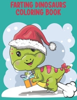 Farting Dinosaurs Coloring Book: Fart Coloring Book for Dinosaurs Lover. Improves Motor Skills, Focus, Hand to Eye Coordination and More for Your Kids ... Gifts Idea for Dinosaurs Lover. B08L47P8BW Book Cover
