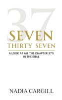 Seven Thirty-Seven: A look at all the Chapter 37s' in the Bible B08DBVR87X Book Cover