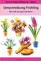 Umschreibung Frühling - Wie heißt das gesuchte Wort?: Seniorenbeschäftigung Rätsel (Umschreibung Senioren) 1985155265 Book Cover