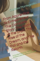 From Apprentice to Entrepreneur The Complete Story: The Roots of the Craft, The Rise of the Dream, and The Fall and the Rebirth: A Journey of Sacrifice, Passion, Ambition, and the Lessons of Success B0GSFB81QF Book Cover