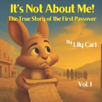 It's Not About Me: The True Story of the First Passover B0F43ZG9SS Book Cover