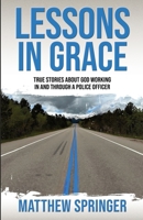 Lessons in Grace: true stories about God working in and through a police officer 1956509054 Book Cover