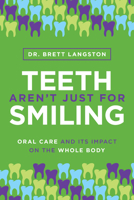 Teeth Aren’t Just for Smiling: Oral Care and Its Impact on the Whole Body 1642257656 Book Cover