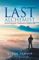 The Last Alchemist: Ancient Hermetic Wisdom for a Modern Life 0578742632 Book Cover
