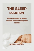 The Sleep Solution: Effective Strategies for Helping Your Baby Develop a Healthy Sleep Patterns B0CLKPP2VX Book Cover