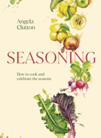 Seasoning: How to cook and celebrate the seasons 1922616559 Book Cover