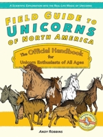 Field Guide to Unicorns of North America: The Official Handbook for Unicorn Enthusiasts of All Ages 1646041402 Book Cover