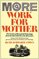More Work for Mother: The Ironies of Household Technology from the Open Hearth to the Microwave 0465047327 Book Cover