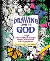 Drawing Close to God; Through Bible Scriptures by Topic, Prayers, Illustrations & a Prayer Journal 1956581189 Book Cover