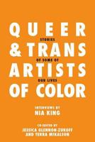 Queer and Trans Artists of Color: Stories of Some of Our Lives 1492215643 Book Cover