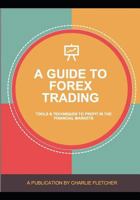 A guide to Forex trading: Tools and techniques to profit in the financial markets 1717810713 Book Cover