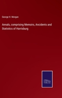 Annals, comprising Memoirs, Ancidents and Statistics of Harrisburg 3375134746 Book Cover