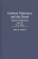 Gunboat Diplomacy and the Bomb: Nuclear Proliferation and the U.S. Navy 0275933458 Book Cover