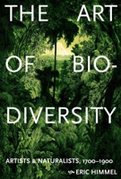The Art of Biodiversity: Artists & Naturalists, 1700–1900 1419777254 Book Cover