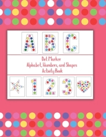 Dot Marker Alphabet, Numbers, and Shapes Activity Book B092CR87G2 Book Cover