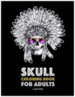 Skull Coloring Book for Adults: Detailed Designs for Stress Relief; Advanced Coloring For Men & Women; Stress-Free Designs For Skull Lovers, Great For Halloween Parties 164126022X Book Cover
