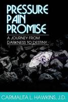 Pressure...Pain..Promise.: A Journey from Darkness to Destiny. 1523215836 Book Cover