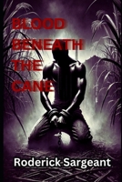 Blood Beneath The Cane: Book One of What Lives Between The Stalks B0DXY2VYQD Book Cover