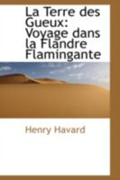 La Terre des Gueux: Voyage Dans la Flandre Flamingante 1021969184 Book Cover