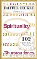 Raffle Ticket Poetry. Spirituality: 102 Heavenly Poems (Raffle Ticket Poetry Series) 1836887566 Book Cover