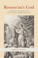 Rousseau's God: Theology, Religion, and the Natural Goodness of Man 0226825485 Book Cover