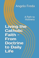 Living the Catholic Faith - From Doctrine to Daily Life: A Path to Holiness (TRUE HAPPINESS) B0DJKK8K6S Book Cover