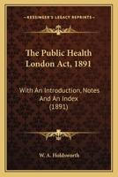 The Public Health London Act, 1891: With An Introduction, Notes And An Index 111537611X Book Cover