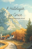 A Hallelujah for Grace: A Chasing Hallelujahs Novel B0FR54T89G Book Cover