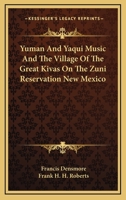 Yuman And Yaqui Music And The Village Of The Great Kivas On The Zuni Reservation New Mexico 1163156892 Book Cover