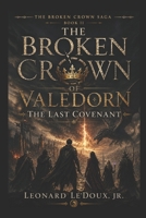 The Broken Crown of Valedorn II: The Last Covenant (The Broken Crown Saga) B0H6R4VNYZ Book Cover