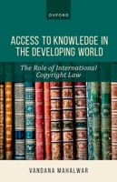 Access to Knowledge in the Developing World: The Role of International Copyright Law 0198986750 Book Cover