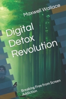 Digital Detox Revolution: Breaking Free from Screen Addiction B0CF4BKCS9 Book Cover