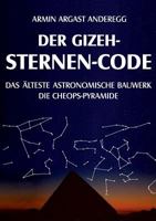 Der Gizeh-Sternen-Code: Das älteste astronomische Bauwerk: Die Cheops-Pyramide 374128131X Book Cover