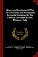 Illustrated Catalogue of the Art Treasures and Antiquities Formerly Contained in the Famous Davanzati Palace, Florence, Italy 101749813X Book Cover