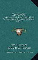 Chicago: Entwickelung, Zerstorung Und Wiederaufbau Der Wunderstadt 1160827869 Book Cover