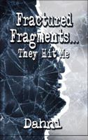 Fractured Fragments...: They Hit Me 1605635588 Book Cover