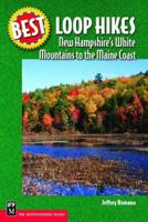 Best Loop Hikes: New Hampshire's White Mountains to the Maine Coast (Best Hikes) 0898869854 Book Cover