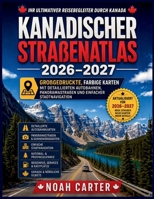 KANADISCHER STRA?ENATLAS 2026–2027: Großgedruckte, farbige Karten mit detaillierten Autobahnen, Panoramastraßen und einfacher Stadtnavigation (German Edition) B0H1QW1T7W Book Cover