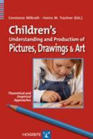 Children's Understanding and Production of Pictures, Drawings and Art: Theoretical and Empirical Approaches 0889373507 Book Cover