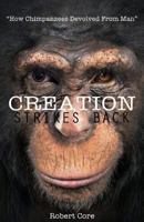 Creation Strikes Back: How Chimpanzees Devolved from Man 1628541229 Book Cover