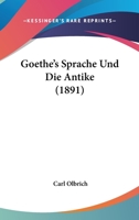 Goethe's Sprache Und Die Antike (1891) 1273333497 Book Cover
