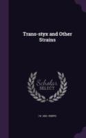 Trans-Styx and Other Strains (Classic Reprint) 134683721X Book Cover