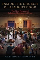 Inside The Church of Almighty God: The Most Persecuted Religious Movement in China 0190089091 Book Cover