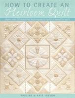 The How to Create an Heirloom Quilt: Learn Over 35 Machine Techniques to Build a Beautiful Quilt 0715335251 Book Cover
