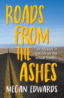 Roads From the Ashes: An Odyssey in Real Life on the Virtual Frontier 1945501405 Book Cover
